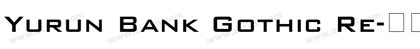 Yurun Bank Gothic Re字体转换